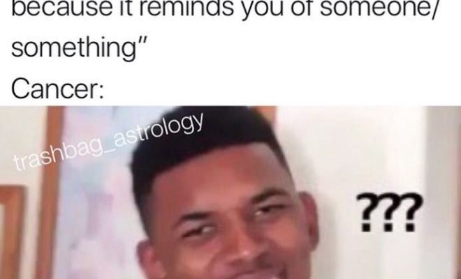 23 Memes That’ll Make All Cancers Nervously Laugh Then Have An Emotional Breakdown