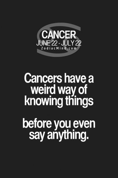 Cancer Zodiac Sign have a weird way of knowing things before you even say