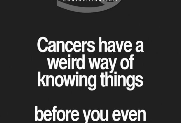 Cancer Zodiac Sign have a weird way of knowing things before you even say