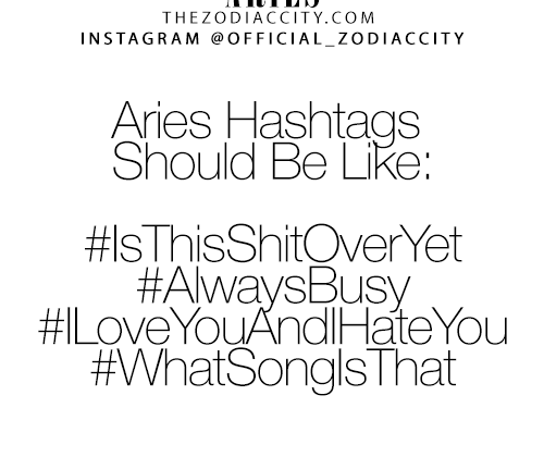 Zodiac Aries Hashtags! – For more zodiac fun facts, click here