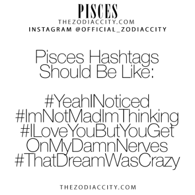 Zodiac Pisces Hashtags! – For more zodiac fun facts, click here