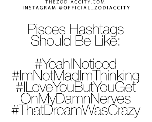 Zodiac Pisces Hashtags! – For more zodiac fun facts, click here