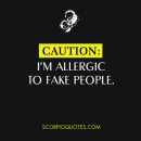 Shit Scorpios Say #017: Caution: I’m allergic to fake people. | Scorpio Quotes