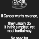 Fun facts about your sign here: “If Cancer wants revenge, they usually do it…