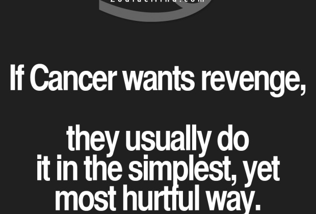 Fun facts about your sign here: “If Cancer wants revenge, they usually do it…