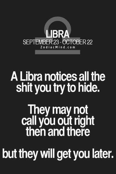 It’s important to understand Libras HATE being lied to more than anything else. Don’t…