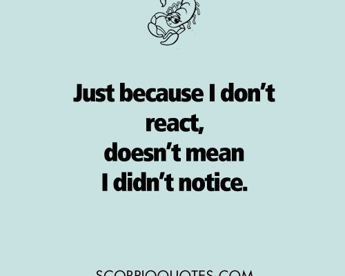 Just because I don’t react, doesn’t mean I didn’t notice #scorpio