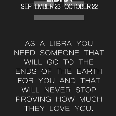 Libra- don’t have to go to the ends of the earth but don’t stop…