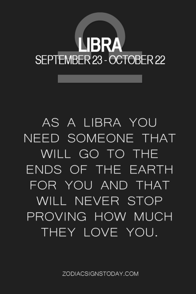 Libra- don’t have to go to the ends of the earth but don’t stop…