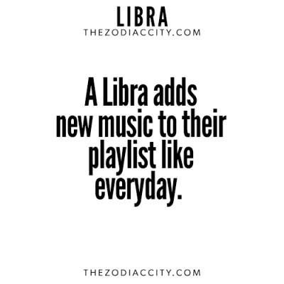 I do love my music. Zodiac Libra Facts. For more zodiac fun facts, click…