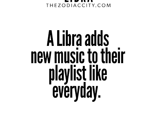 I do love my music. Zodiac Libra Facts. For more zodiac fun facts, click…