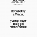 Cancer Zodiac Sign~Betray = never really get off their shit I really do have…