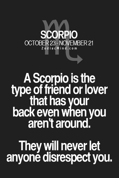 A Scorpio is the type of friend or lover that has your back even…