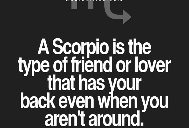 A Scorpio is the type of friend or lover that has your back even…