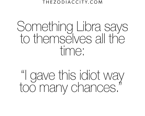 Libra October born. True! Now I have developed a one strike policy. Show me…