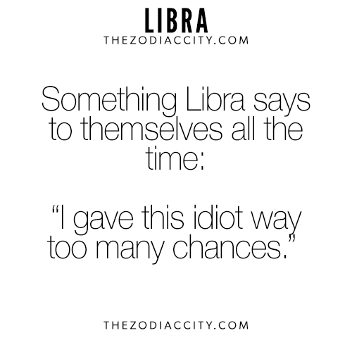 Libra October born. True! Now I have developed a one strike policy. Show me…