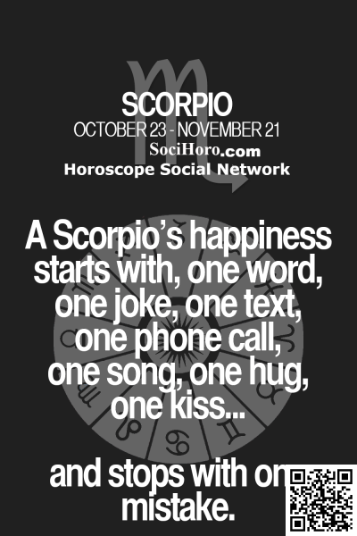 A Scorpio’s happiness starts with, one word, one joke, one text, one phone call,…