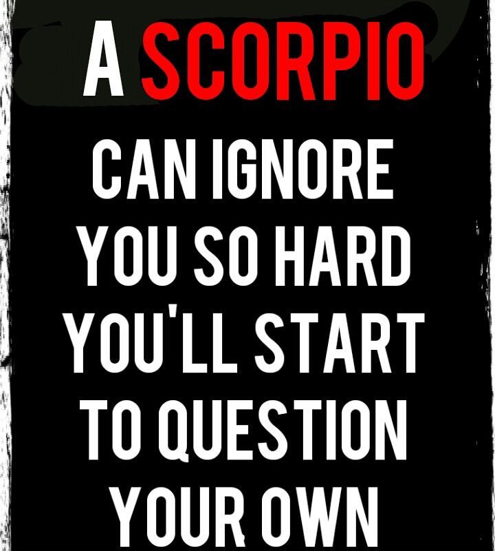 Ignore you scorpios when What To