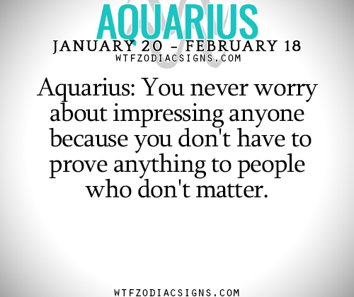 Aquarius: You never worry about impressing – fun zodiac signs fact