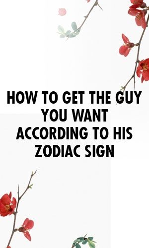 zodiacinfo.xyz | How To Get The Guy You Want According To His Zodiac Sign * zodiacinfo.xyz