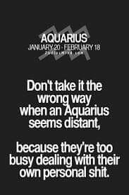 Don’t take it the wrong way when an Aquarius seems distant, because they’re too…