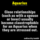 aquarius is true. I love my husband, but when I am stressed it is…