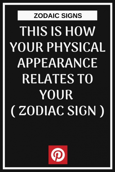 This Is How Your Physical Appearance Relates To Your ( Zodiac Sign ) -…