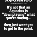 Zodiac Aquarius Facts. – It’s not that an Aquarius is “downplaying” what you’re saying……