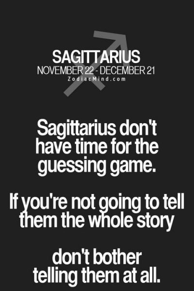 Sagittarius. Exactly! I do not have time for guessing games