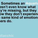 69. Sometimes an Aquarius doesnt even know what they’re missing, but they know they…