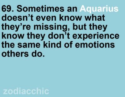 69. Sometimes an Aquarius doesnt even know what they’re missing, but they know they…