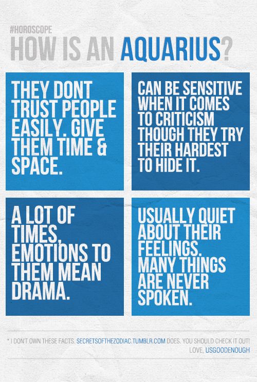 How is an Aquarius? Sensitive, emotional/dramatic. Trust is difficult