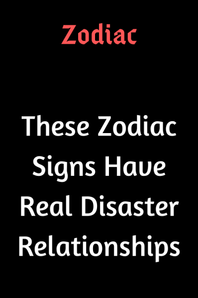 These Zodiac Signs Have Real Disaster Relationships – Believe Catalog #ZodiacSigns #Astrology #horoscopes #zodiaco…