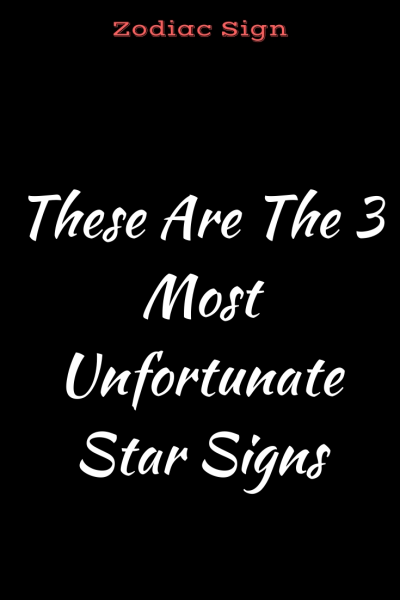 These Are The 3 Most Unfortunate Star Signs – Believe Catalog #ZodiacSigns #Astrology #horoscopes…