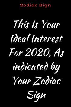 This Is Your Ideal Interest For 2020, As indicated by Your Zodiac Sign –…