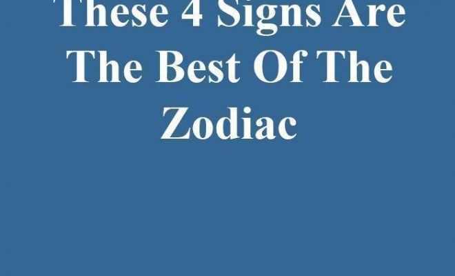 These 4 Signs Are The Best Of The Zodiac – ZodiacTypes #ZodiacSigns #ZodiacSign #Zodiac #Astrology #
