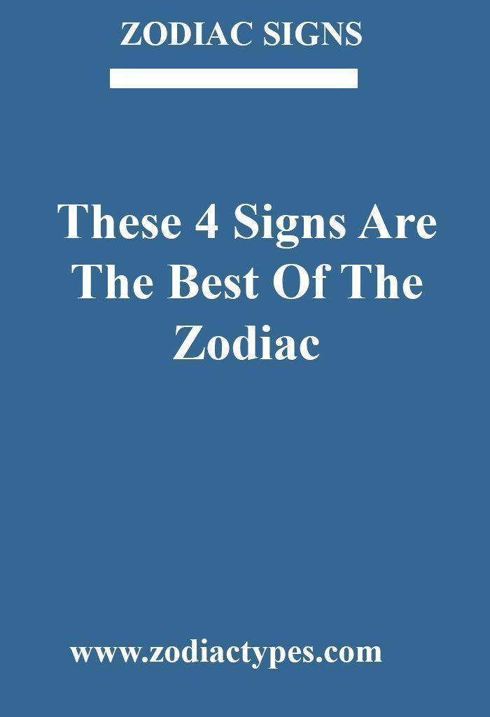 these-4-signs-are-the-best-of-the-zodiac-zodiactypes-zodiacsigns