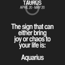 The sign that can either bring joy or chaos to your life is: Aquarius.…