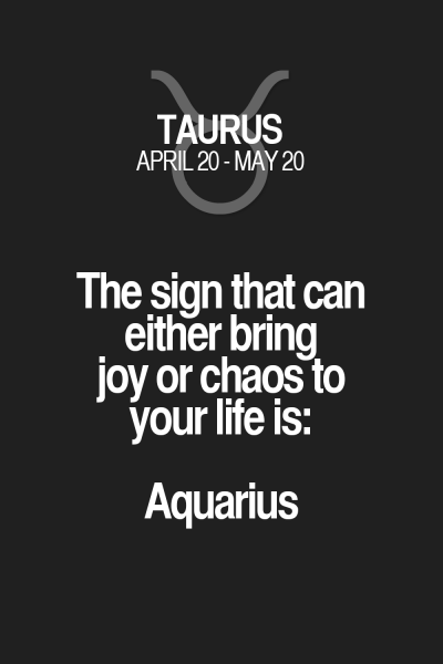 The sign that can either bring joy or chaos to your life is: Aquarius.…