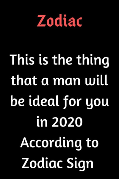 This is the thing that a man will be ideal for you in 2020…