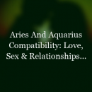 When it comes to matters of the heart, Aries and Aquarius have the power…