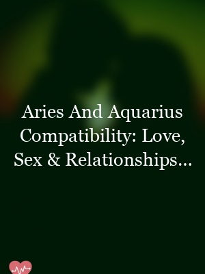 When it comes to matters of the heart, Aries and Aquarius have the power…