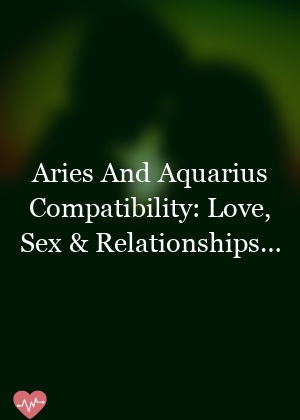 When it comes to matters of the heart, Aries and Aquarius have the power…