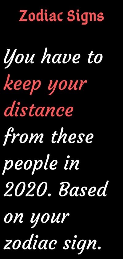 You have to keep your distance from these people in 2020. Based on your…