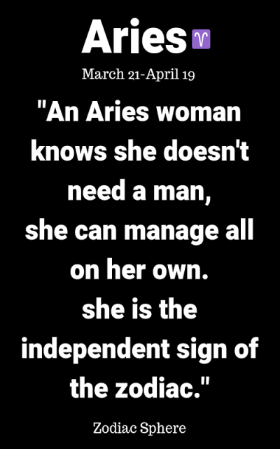 “An Aries woman knows she doesn’t need a man, she can manage all on…