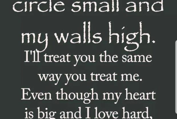 ‘I keep my circle small and my walls high. I treat you the same…