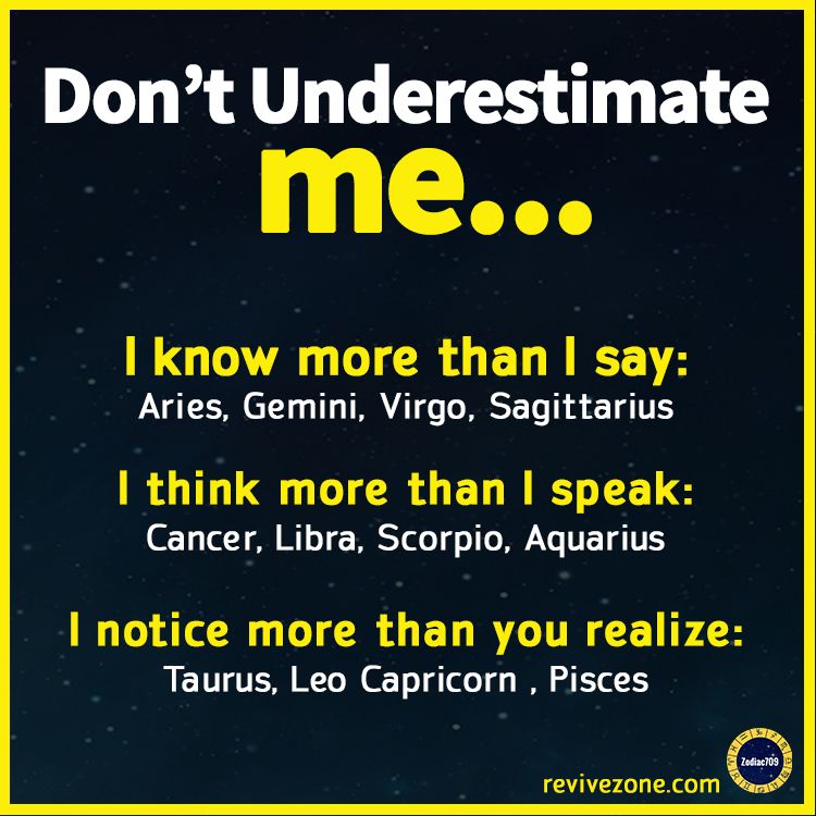 don't underestimate the zodiac signs, aries, taurus, gemini, cancer ...