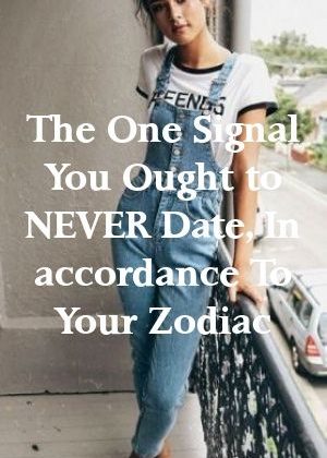The One Signal You Ought to NEVER Date, In accordance To Your Zodiac by spotpets.gq