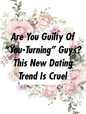 Are You Guilty Of “You-Turning” Guys? This New Dating Trend Is Cruel by frontrelation.xyz