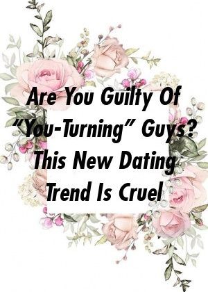 Are You Guilty Of “You-Turning” Guys? This New Dating Trend Is Cruel by frontrelation.xyz